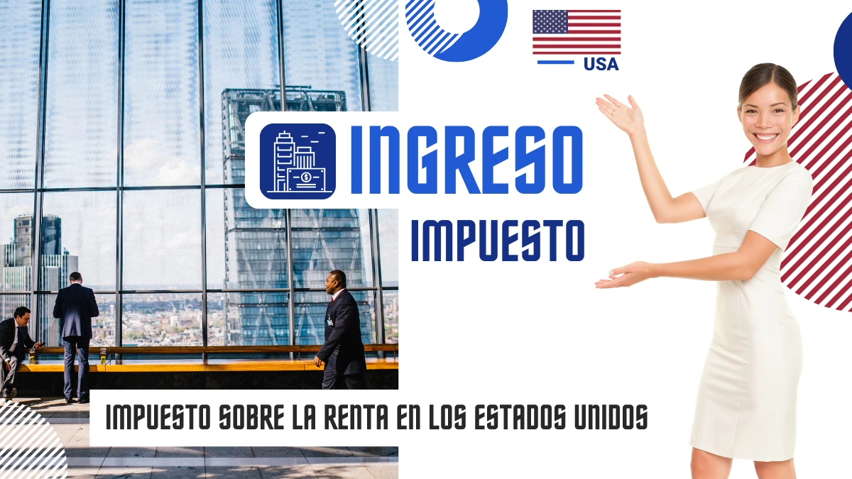 Impuesto sobre la renta en Estados Unidos Una guía útil del impuesto sobre la renta de las